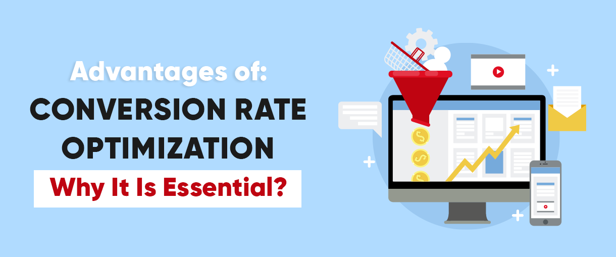 Advantages Of Conversion Rate Optimization: Why It Is Essential?